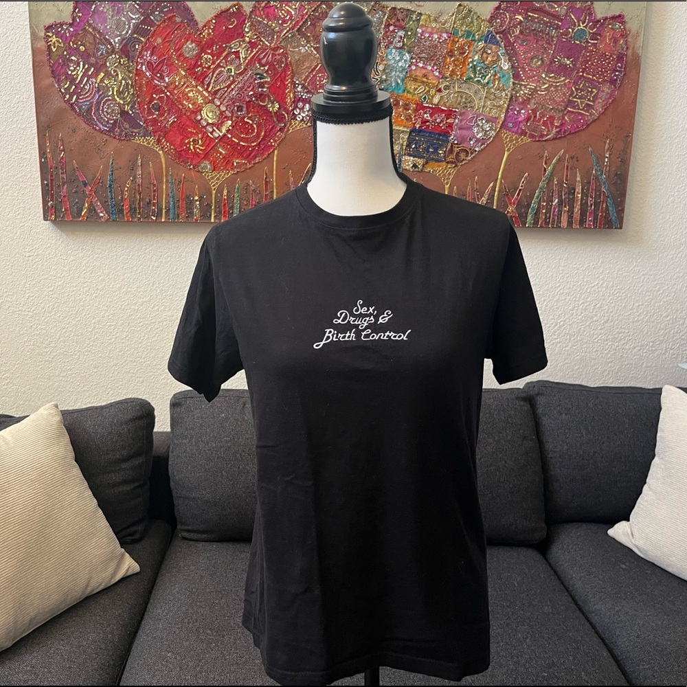 •Drugs,Sex & Birth Control Tee•